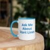 Ask Me About Start Lines Mug with Color Inside