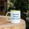 Ask Me About Start Lines Mug with Color Inside - Image 29